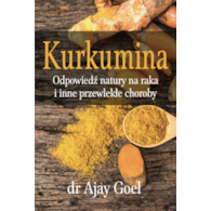 KSIĄŻKA Kurkumina. Odpowiedź natury na raka i inne przewlekłe choroby dr Ajay Goel (226 str.)
