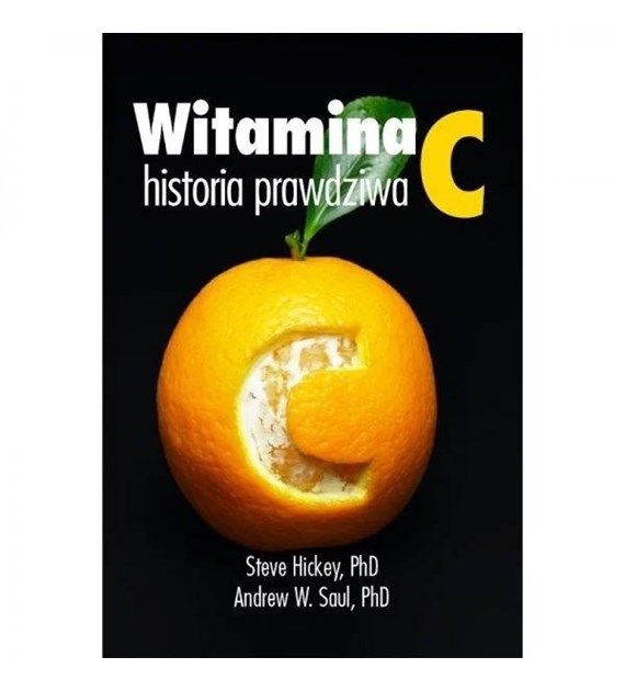 KSIĄŻKA Witamina C, historia prawdziwa dr Steve Hickey, dr Andrew Saul (372 str.)
