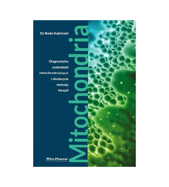 KSIĄŻKA Mitochondria - Diagnostyka uszkodzeń mitochondrialnych i skuteczne metody terapii Dr Bodo Kuklinski (687 str.)