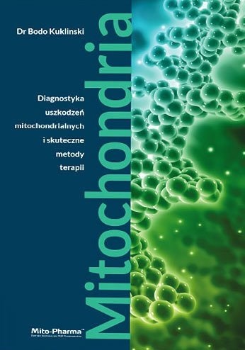 KSIĄŻKA Mitochondria - Diagnostyka uszkodzeń mitochondrialnych i skuteczne metody terapii Dr Bodo Kuklinski (687 str.)